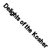 Delights of the Kosher Kitchen